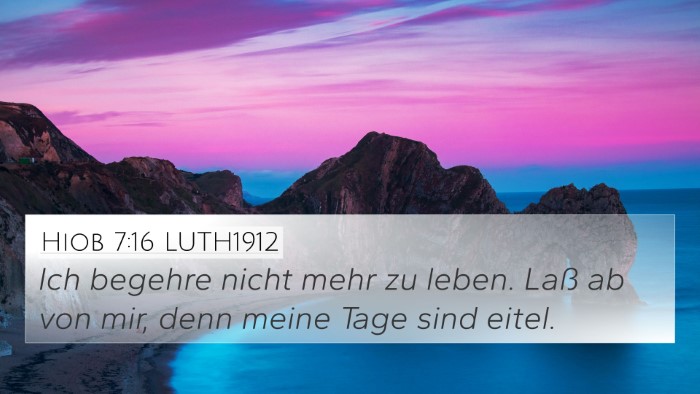 Hiob 7:16 LUTH1912 4K Wallpaper - Ich begehre nicht mehr zu leben. Laß ab von mir, - 4K Wallpaper Bible Verse