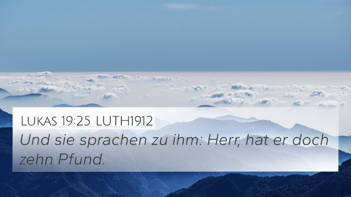 Lukas 19:25 LUTH1912 4K Wallpaper - Und sie sprachen zu ihm: Herr, hat er doch zehn - 4K Wallpaper Bible Verse