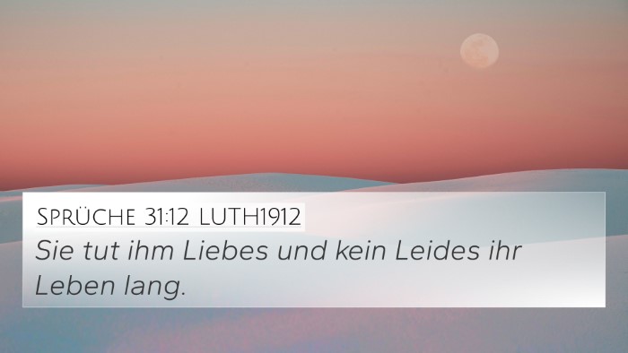 Sprüche 31:12 LUTH1912 4K Wallpaper - Sie tut ihm Liebes und kein Leides ihr Leben - 4K Wallpaper Bible Verse