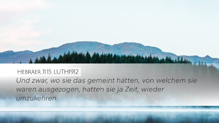 Hebräer 11:15 LUTH1912 Desktop Wallpaper - Und zwar, wo sie das gemeint hätten, von welchem - Desktop Bible Verse Wallpaper