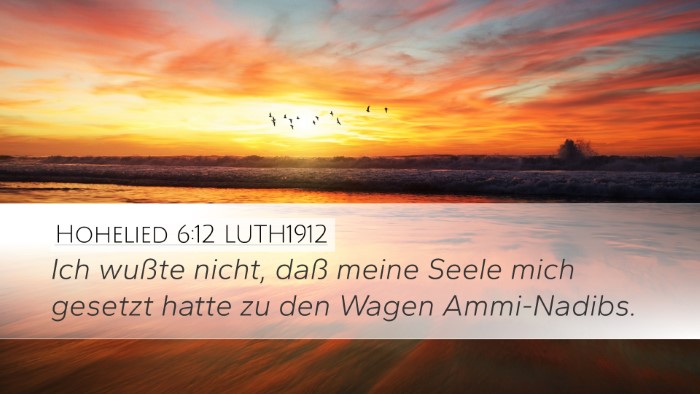 Hohelied 6:12 LUTH1912 Desktop Wallpaper - Ich wußte nicht, daß meine Seele mich gesetzt - Desktop Bible Verse Wallpaper