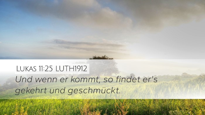 Lukas 11:25 LUTH1912 Desktop Wallpaper - Und wenn er kommt, so findet er's gekehrt und - Desktop Bible Verse Wallpaper