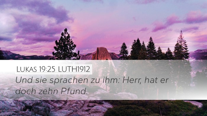 Lukas 19:25 LUTH1912 Desktop Wallpaper - Und sie sprachen zu ihm: Herr, hat er doch zehn - Desktop Bible Verse Wallpaper