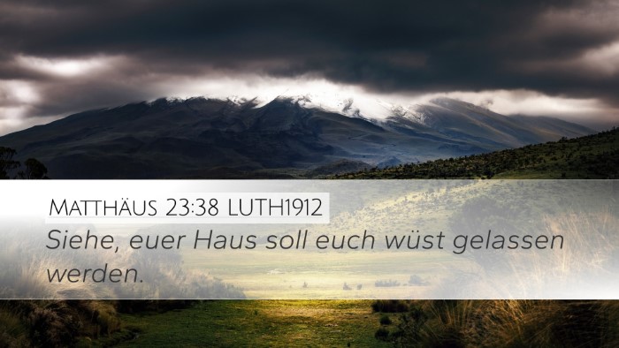 Matthäus 23:38 LUTH1912 Desktop Wallpaper - Siehe, euer Haus soll euch wüst gelassen - Desktop Bible Verse Wallpaper
