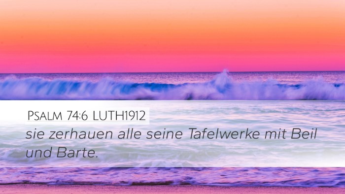 Psalm 74:6 LUTH1912 Desktop Wallpaper - sie zerhauen alle seine Tafelwerke mit Beil und - Desktop Bible Verse Wallpaper