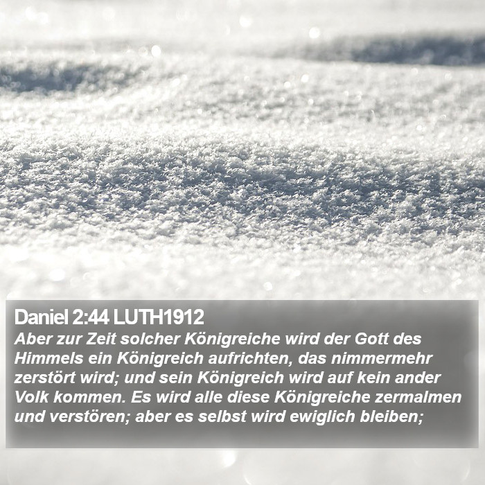Daniel 2:44 LUTH1912 - Aber zur Zeit solcher Königreiche wird der Gott