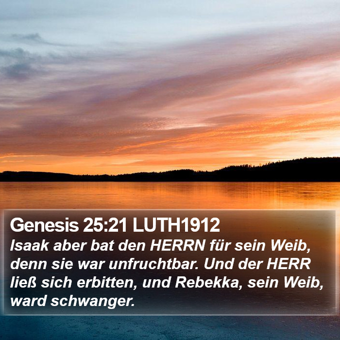 Genesis 25:21 LUTH1912 - Isaak aber bat den HERRN für sein Weib, denn sie