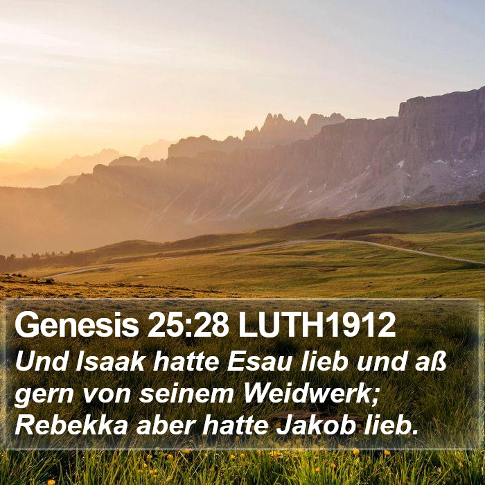 Genesis 25:28 LUTH1912 - Und Isaak hatte Esau lieb und aß gern von seinem