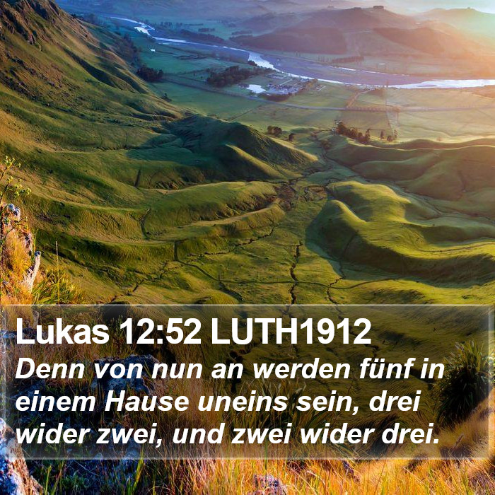 Lukas 12:52 LUTH1912 - Denn von nun an werden fünf in einem Hause