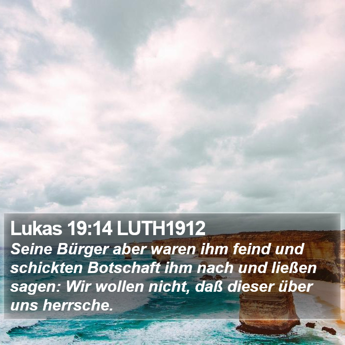 Lukas 19:14 LUTH1912 - Seine Bürger aber waren ihm feind und schickten