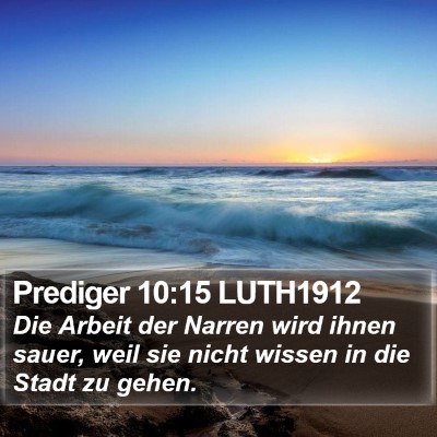 Prediger 10:15 LUTH1912 Bible Verse Image