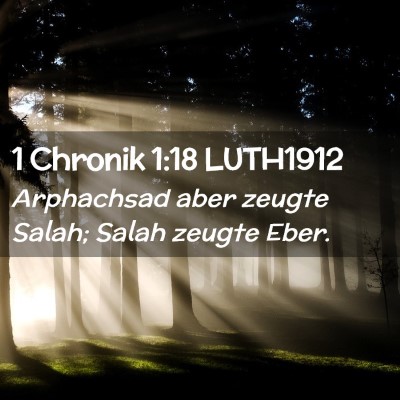 Picture 02 - 1 Chronik 1:18 LUTH1912 - Arphachsad aber zeugte Salah; Salah zeugte - Bible Verse Picture
