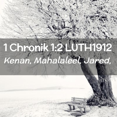 Picture 02 - 1 Chronik 1:2 LUTH1912 - Kenan, Mahalaleel, - Bible Verse Picture