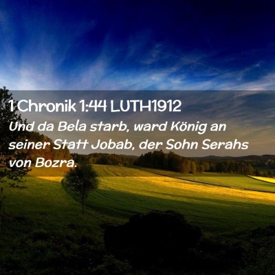 Picture 02 - 1 Chronik 1:44 LUTH1912 - Und da Bela starb, ward König an seiner Statt - Bible Verse Picture
