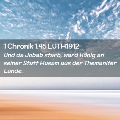 Picture 02 - 1 Chronik 1:45 LUTH1912 - Und da Jobab starb, ward König an seiner Statt - Bible Verse Picture