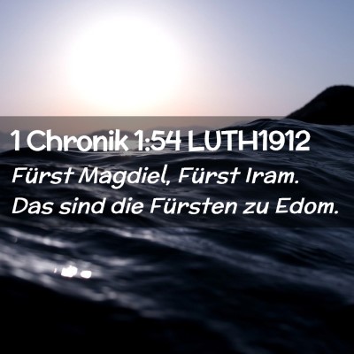 Picture 02 - 1 Chronik 1:54 LUTH1912 - Fürst Magdiel, Fürst Iram. Das sind die - Bible Verse Picture