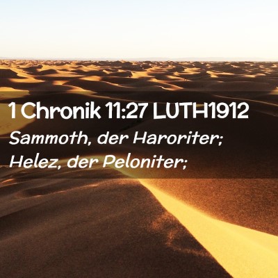 Picture 02 - 1 Chronik 11:27 LUTH1912 - Sammoth, der Haroriter; Helez, der - Bible Verse Picture