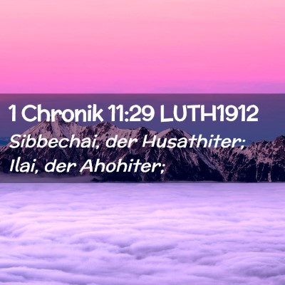 Picture 02 - 1 Chronik 11:29 LUTH1912 - Sibbechai, der Husathiter; Ilai, der - Bible Verse Picture