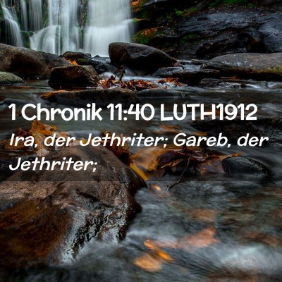 Picture 02 - 1 Chronik 11:40 LUTH1912 - Ira, der Jethriter; Gareb, der - Bible Verse Picture
