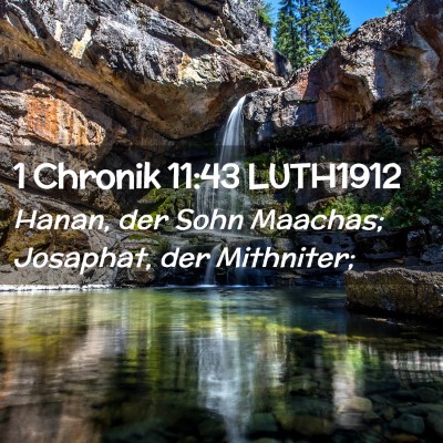 Picture 02 - 1 Chronik 11:43 LUTH1912 - Hanan, der Sohn Maachas; Josaphat, der - Bible Verse Picture