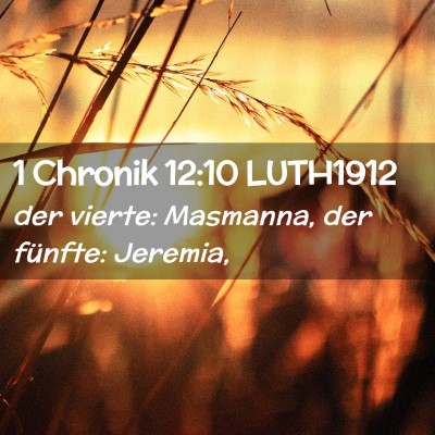 Picture 02 - 1 Chronik 12:10 LUTH1912 - der vierte: Masmanna, der fünfte: - Bible Verse Picture