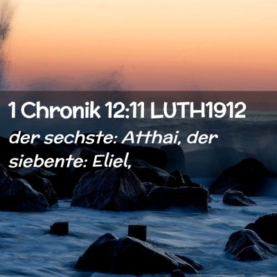 Picture 02 - 1 Chronik 12:11 LUTH1912 - der sechste: Atthai, der siebente: - Bible Verse Picture