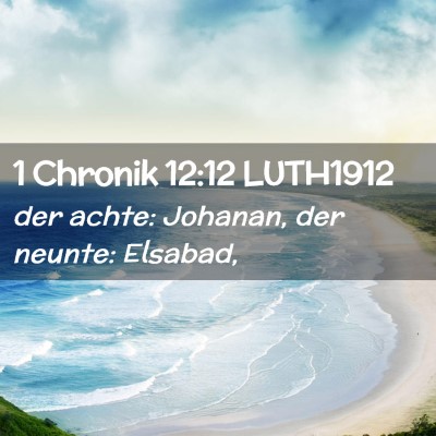 Picture 02 - 1 Chronik 12:12 LUTH1912 - der achte: Johanan, der neunte: - Bible Verse Picture