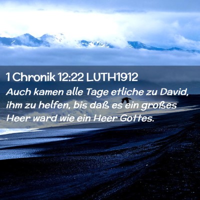 Picture 02 - 1 Chronik 12:22 LUTH1912 - Auch kamen alle Tage etliche zu David, ihm zu - Bible Verse Picture