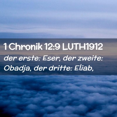 Picture 02 - 1 Chronik 12:9 LUTH1912 - der erste: Eser, der zweite: Obadja, der dritte: - Bible Verse Picture