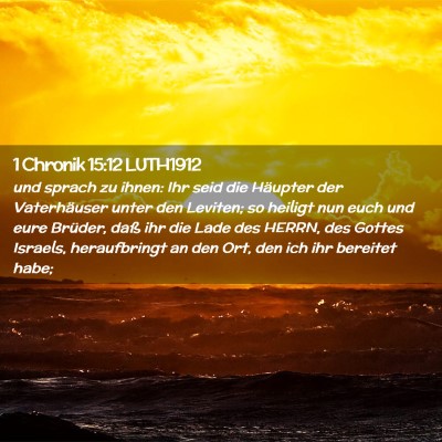 Picture 02 - 1 Chronik 15:12 LUTH1912 - und sprach zu ihnen: Ihr seid die Häupter der - Bible Verse Picture
