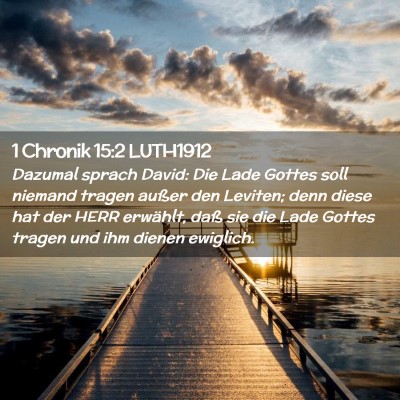Picture 02 - 1 Chronik 15:2 LUTH1912 - Dazumal sprach David: Die Lade Gottes soll - Bible Verse Picture