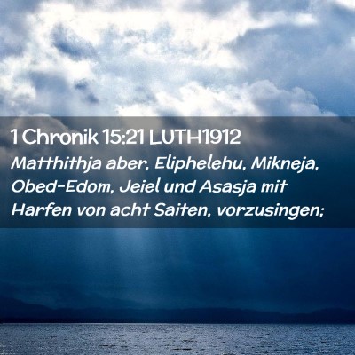 Picture 02 - 1 Chronik 15:21 LUTH1912 - Matthithja aber, Eliphelehu, Mikneja, Obed-Edom, - Bible Verse Picture