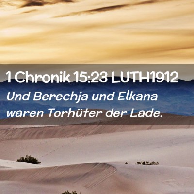 Picture 02 - 1 Chronik 15:23 LUTH1912 - Und Berechja und Elkana waren Torhüter der - Bible Verse Picture