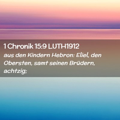 Picture 02 - 1 Chronik 15:9 LUTH1912 - aus den Kindern Hebron: Eliel, den Obersten, samt - Bible Verse Picture