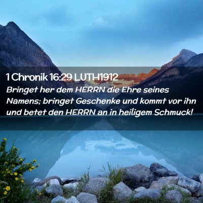 Picture 02 - 1 Chronik 16:29 LUTH1912 - Bringet her dem HERRN die Ehre seines Namens; - Bible Verse Picture