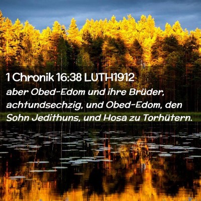 Picture 02 - 1 Chronik 16:38 LUTH1912 - aber Obed-Edom und ihre Brüder, achtundsechzig, - Bible Verse Picture