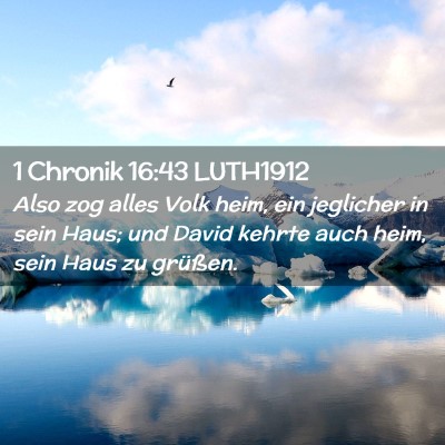 Picture 02 - 1 Chronik 16:43 LUTH1912 - Also zog alles Volk heim, ein jeglicher in sein - Bible Verse Picture