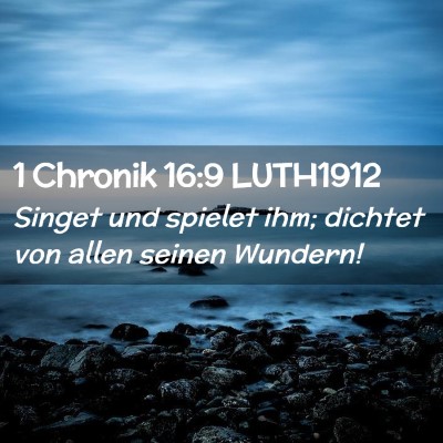 Picture 02 - 1 Chronik 16:9 LUTH1912 - Singet und spielet ihm; dichtet von allen seinen - Bible Verse Picture