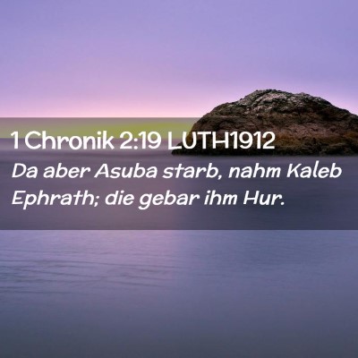 Picture 02 - 1 Chronik 2:19 LUTH1912 - Da aber Asuba starb, nahm Kaleb Ephrath; die - Bible Verse Picture
