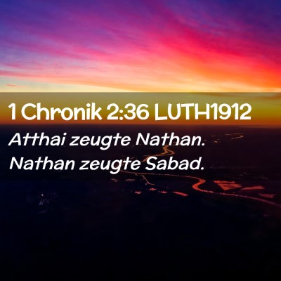 Picture 02 - 1 Chronik 2:36 LUTH1912 - Atthai zeugte Nathan. Nathan zeugte - Bible Verse Picture