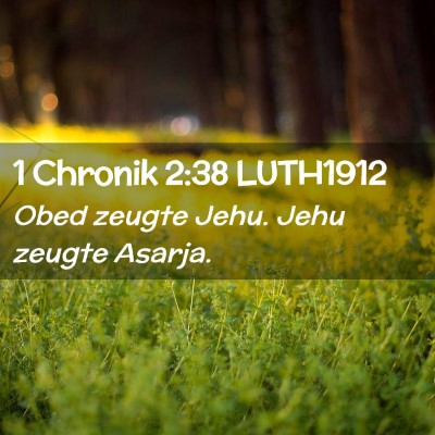 Picture 02 - 1 Chronik 2:38 LUTH1912 - Obed zeugte Jehu. Jehu zeugte - Bible Verse Picture