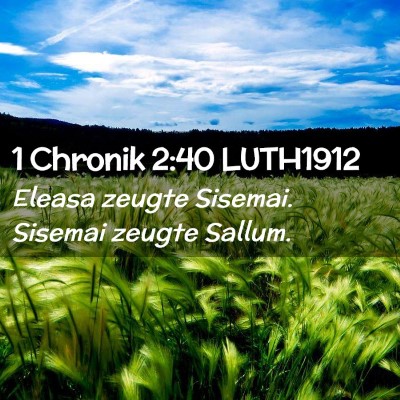 Picture 02 - 1 Chronik 2:40 LUTH1912 - Eleasa zeugte Sisemai. Sisemai zeugte - Bible Verse Picture