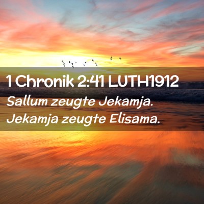 Picture 02 - 1 Chronik 2:41 LUTH1912 - Sallum zeugte Jekamja. Jekamja zeugte - Bible Verse Picture