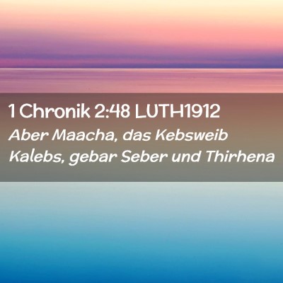 Picture 02 - 1 Chronik 2:48 LUTH1912 - Aber Maacha, das Kebsweib Kalebs, gebar Seber und - Bible Verse Picture