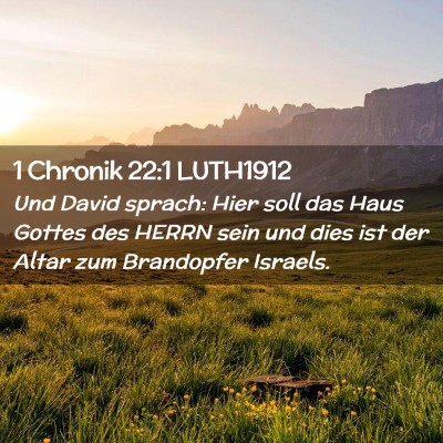 Picture 02 - 1 Chronik 22:1 LUTH1912 - Und David sprach: Hier soll das Haus Gottes des - Bible Verse Picture