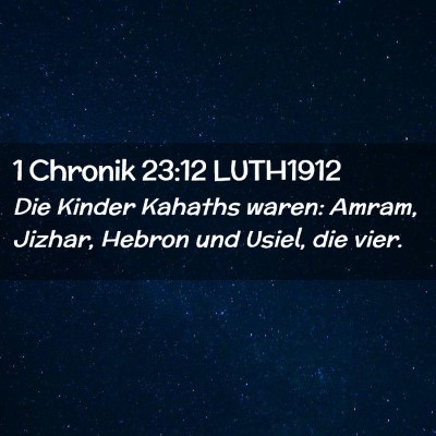 Picture 02 - 1 Chronik 23:12 LUTH1912 - Die Kinder Kahaths waren: Amram, Jizhar, Hebron - Bible Verse Picture