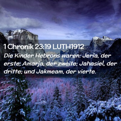 Picture 02 - 1 Chronik 23:19 LUTH1912 - Die Kinder Hebrons waren: Jeria, der erste; - Bible Verse Picture