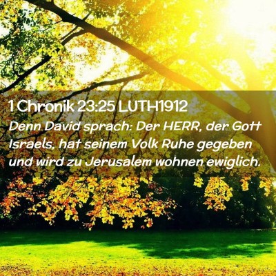 Picture 02 - 1 Chronik 23:25 LUTH1912 - Denn David sprach: Der HERR, der Gott Israels, - Bible Verse Picture