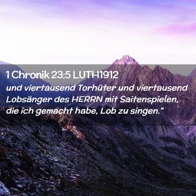 Picture 02 - 1 Chronik 23:5 LUTH1912 - und viertausend Torhüter und viertausend - Bible Verse Picture