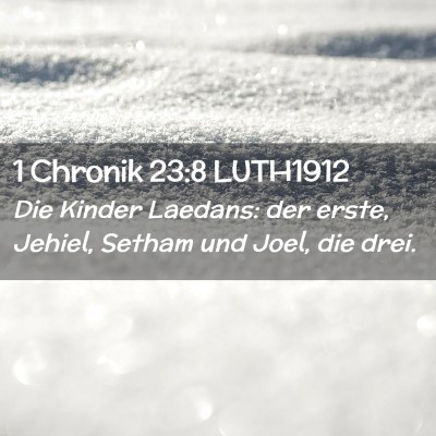 Picture 02 - 1 Chronik 23:8 LUTH1912 - Die Kinder Laedans: der erste, Jehiel, Setham und - Bible Verse Picture